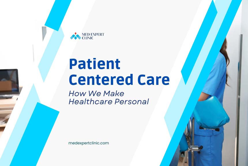 Patient-Centered Care: How We Make Healthcare Personal - Med Expert Clinic